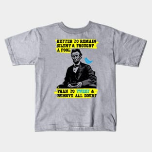 Better to remain silent and thought a fool than to Tweet and remove all doubt Kids T-Shirt